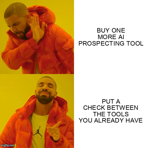 Drake meme: he turns away from buying one more AI prospecting tool and points at putting a check between the tools you already have.