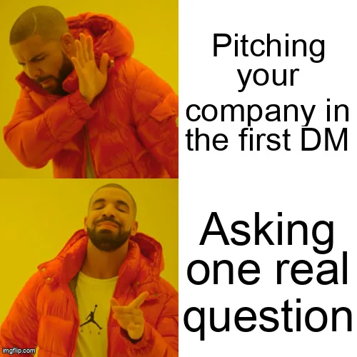 Drake meme: refusing to pitch the company in the first DM, approving one real question.