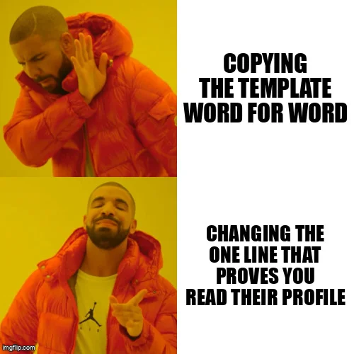 Drake meme: rejecting copying the template word for word, approving changing the one line that proves you read their profile.