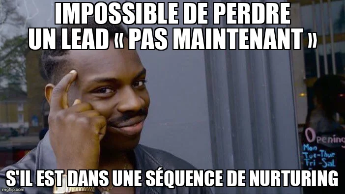 Meme Roll Safe : impossible de perdre un lead « pas maintenant » s'il est dans une séquence de nurturing.